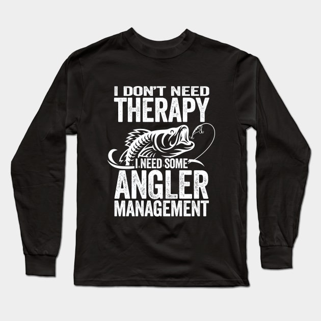 Fishing - I Dont Need Therapy I Need Some Angler Management Long Sleeve T-Shirt by Kudostees